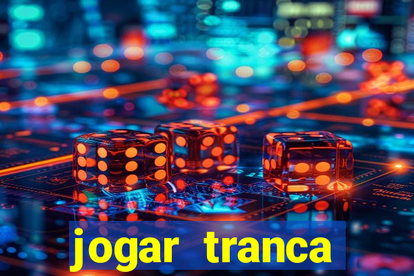 jogar tranca valendo dinheiro